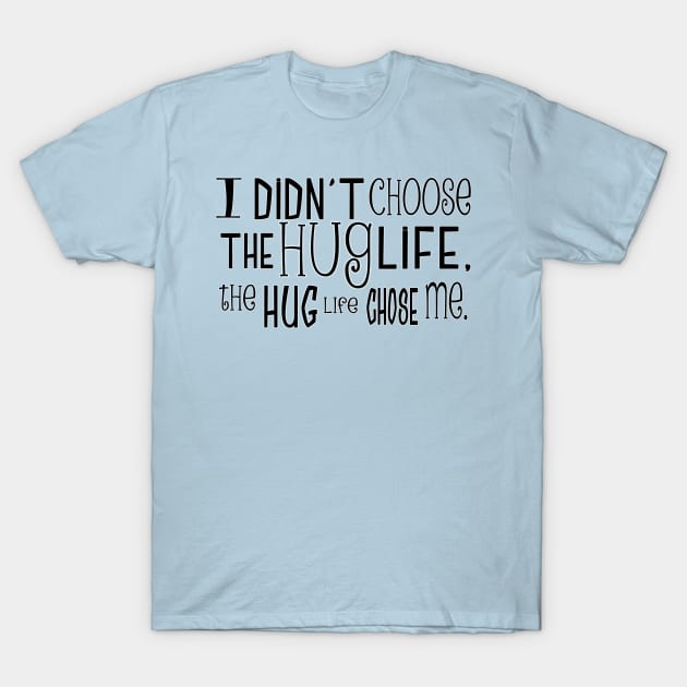 hug life T-Shirt by bobgoodallart